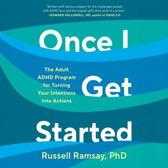 Once I Get Started: The Adult ADHD Program for Turning Your Intentions into Actions