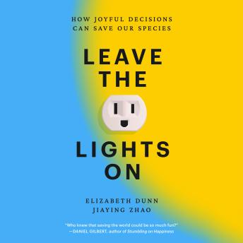Leave the Lights On: How Joyful Decisions Can Save Our Species