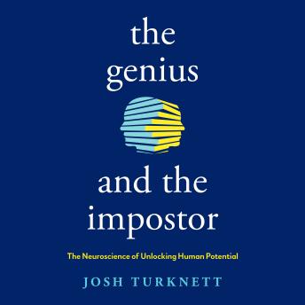 The Genius and the Impostor: The Neuroscience of Unlocking Human Potential