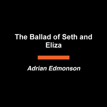 The Ballad of Seth and Eliza: A Novel