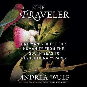The Traveler: One Man's Quest for Humanity from the South Seas to Revolutionary Paris