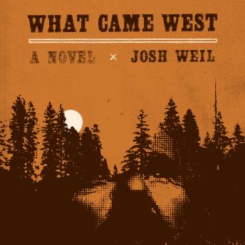What Came West: A Novel