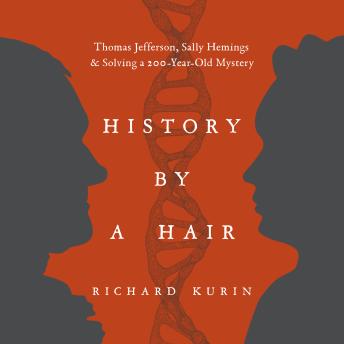 History by a Hair: Thomas Jefferson, Sally Hemings & Solving a 200-Year-Old Mystery