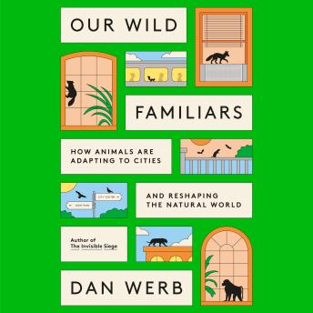 Our Wild Familiars: How Animals Are Adapting to Cities and Reshaping the Natural World