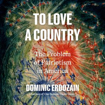 To Love a Country: The Problem of Patriotism in America