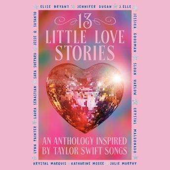 13 Little Love Stories: An anthology inspired by Taylor Swift songs