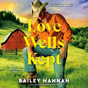 Love Wells Kept: A Wells Ranch Novel