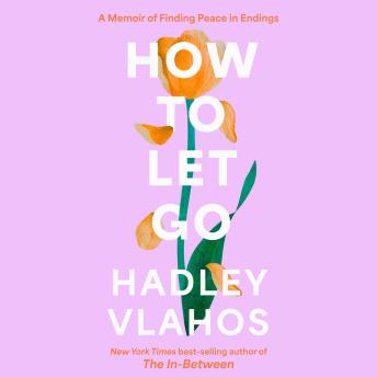 The How to Let Go: A Memoir of Finding Peace in Endings