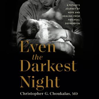 Even the Darkest Night: A Father's Journey of Hope and Healing from Paternal Depression