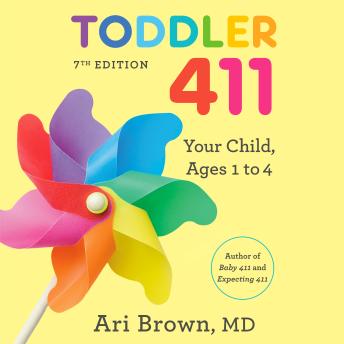 Toddler 411, 7th Edition: Your Child, Ages 1 to 4