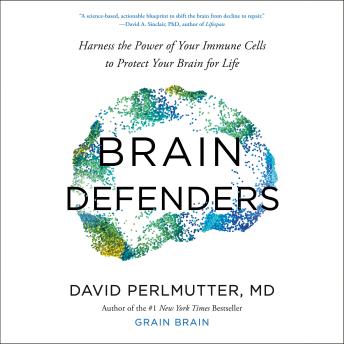 Brain Defenders: Harness the Power of Your Immune Cells to Protect Your Brain for Life