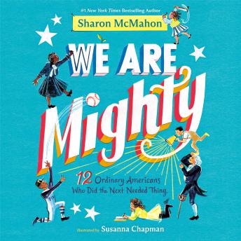 We Are Mighty: 12 Ordinary Americans Who Did the Next Needed Thing