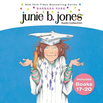 Junie B. Jones Audio Collection: Books 17-20: Graduation Girl; First Grader (at last!); Boss of Lunch; Toothless Wonder