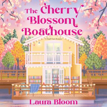 The Cherry Blossom Boathouse: A Small-Town Romance A Cozy Bookshop Romance
