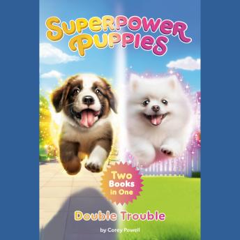 Superpower Puppies: Double Trouble: Moose and Violet Knock Things Down + Sparkle and Iggy Take Flight