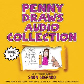 Penny Draws Audio Collection: Books 1-3: Penny Draws a Best Friend; Penny Draws a School Play; Penny Draws a Secret Adventure