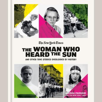 The Woman Who Heard the Sun and Other True Stories Overlooked by History