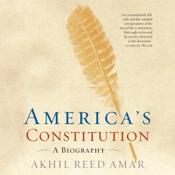 America's Constitution: A Biography
