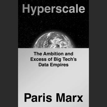 Hyperscale: The Ambition and Excess of Big Tech's Data Empires