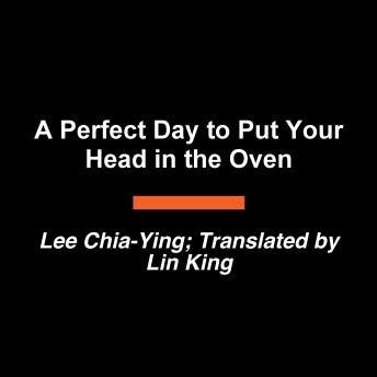 A Perfect Day to Put Your Head in the Oven: A Novel