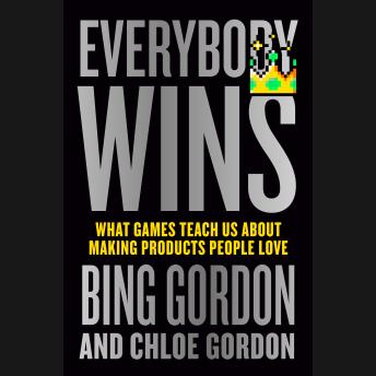 Everybody Wins: What Games Teach Us About Making Products People Love
