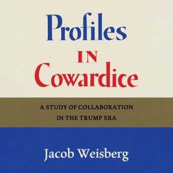 Profiles in Cowardice: A Study of Collaboration in the Trump Era
