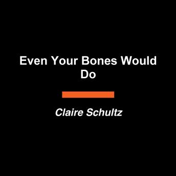 Even Your Bones Would Do
