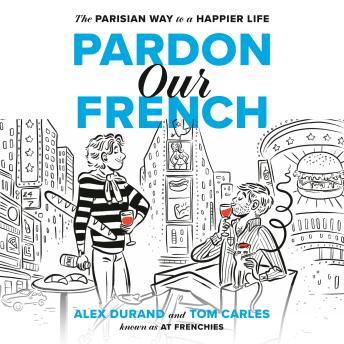 Pardon Our French: The Parisian Way to a Happier Life