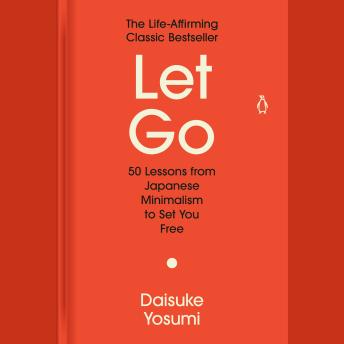 Let Go: 50 Lessons from Japanese Minimalism to Set You Free