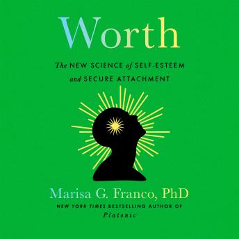 Worth: The New Science of Self-Esteem and Secure Attachment