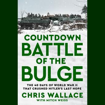 Countdown Battle of the Bulge: The 40 Days of World War II That Crushed Hitler's Last Hope