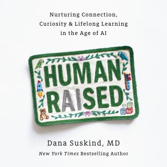 Human Raised: Nurturing Connection, Curiosity & Lifelong Learning in the Age of AI