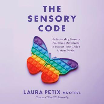 The Sensory Code: Understanding Sensory Processing Differences to Support Your Child's Unique Needs