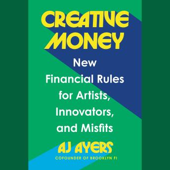Creative Money: New Financial Rules for Artists, Innovators, and Misfits