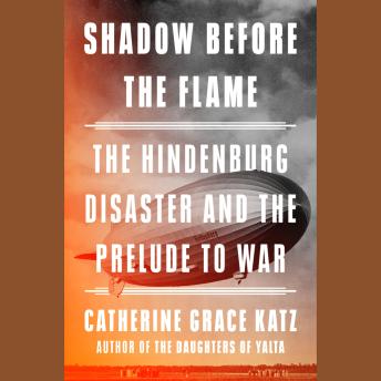 Shadow Before the Flame: The Hindenburg Disaster and the Prelude to War
