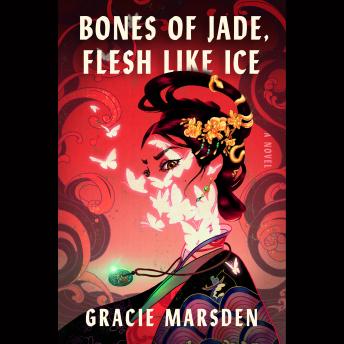 Bones of Jade, Flesh Like Ice: A Novel