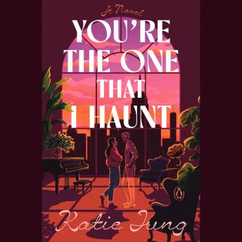 You're the One That I Haunt: A Novel