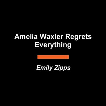 Amelia Waxler Regrets Everything: A Novel