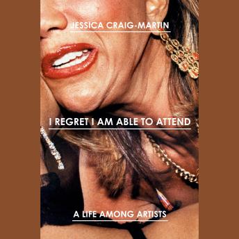 I Regret I Am Able to Attend: A Life Among Artists