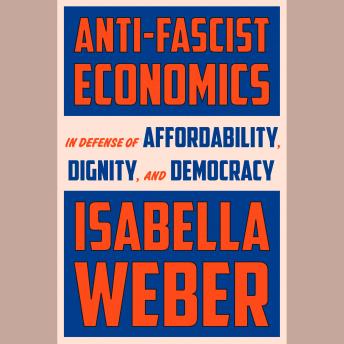 Anti-Fascist Economics: In Defense of Affordability, Dignity, and Democracy