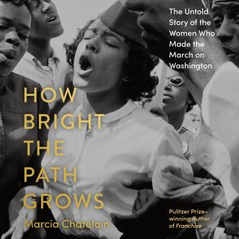 How Bright the Path Grows: The Untold Story of the Women Who Made the March on Washington