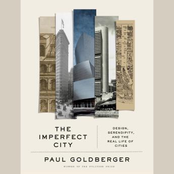 The Imperfect City: Design, Serendipity, and the Real Life of Cities