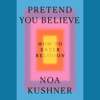Pretend You Believe: How to Enter Religion