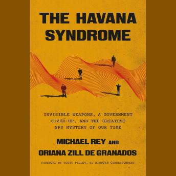 The Havana Syndrome: Secret Weapons, a Government Cover-Up, and the Greatest Spy Mystery of Our Time