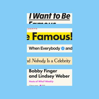 I Want to Be Famous: When Everybody and Nobody Is a Celebrity