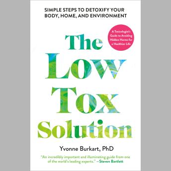 The Low-Tox Solution: Simple Steps to Detoxify Your Body, Home, and Environment