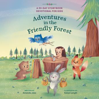 Adventures in the Friendly Forest: A 30-Day Storybook Devotional to Help Kids Grow in Faith and Character
