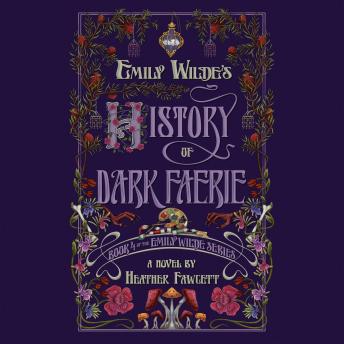 Emily Wilde's History of Dark Faerie: A Novel