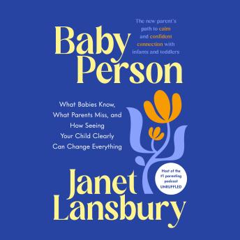 Baby Person: What Babies Know, What Parents Miss, and How Seeing Your Child Clearly Can Change Everything