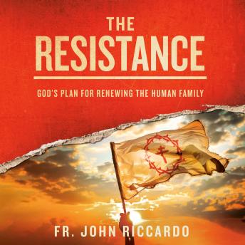 The Resistance: God's Plan for Renewing the Human Family